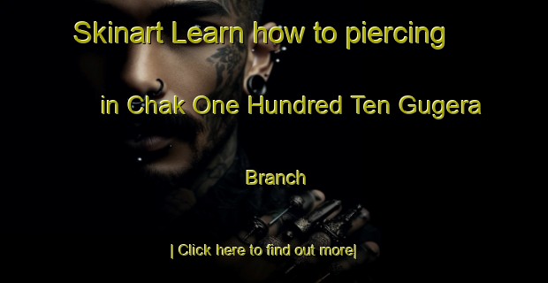 Skinart Learn how to piercing in Chak One Hundred Ten Gugera Branch-United Kingdom