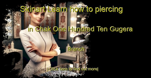 Skinart Learn how to piercing in Chak One Hundred Ten Gugera Branch-United Kingdom