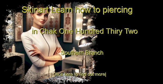 Skinart Learn how to piercing in Chak One Hundred Thiry Two Southern Branch-United Kingdom