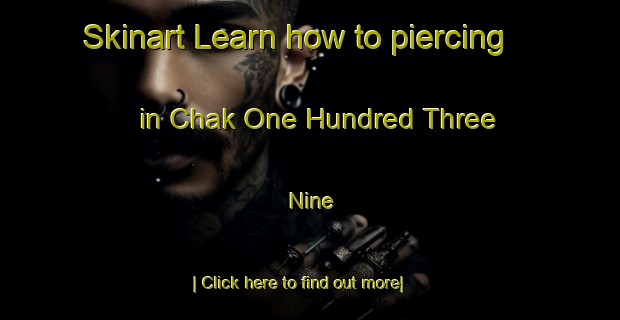 Skinart Learn how to piercing in Chak One Hundred Three  Nine-United Kingdom