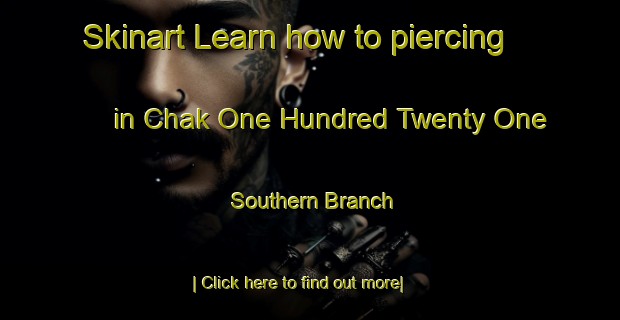 Skinart Learn how to piercing in Chak One Hundred Twenty One Southern Branch-United Kingdom