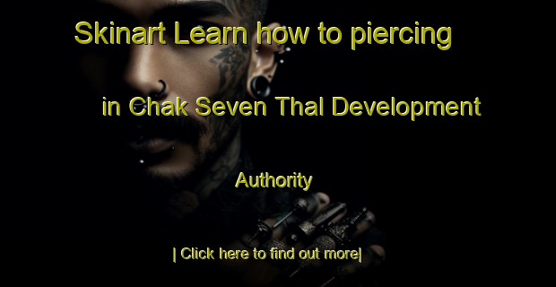 Skinart Learn how to piercing in Chak Seven Thal Development Authority-United Kingdom