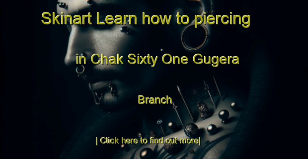 Skinart Learn how to piercing in Chak Sixty One Gugera Branch-United Kingdom