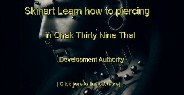 Skinart Learn how to piercing in Chak Thirty Nine Thal Development Authority-United Kingdom