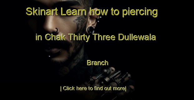 Skinart Learn how to piercing in Chak Thirty Three Dullewala Branch-United Kingdom