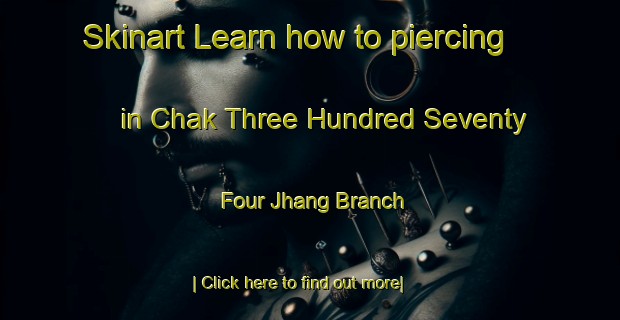 Skinart Learn how to piercing in Chak Three Hundred Seventy Four Jhang Branch-United Kingdom