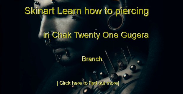 Skinart Learn how to piercing in Chak Twenty One Gugera Branch-United Kingdom