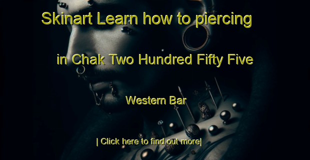 Skinart Learn how to piercing in Chak Two Hundred Fifty Five Western Bar-United Kingdom