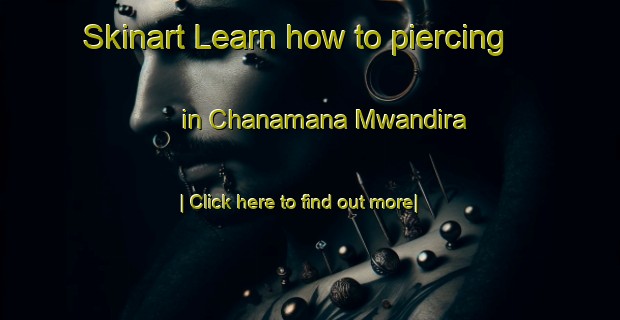 Skinart Learn how to piercing in Chanamana Mwandira-United Kingdom