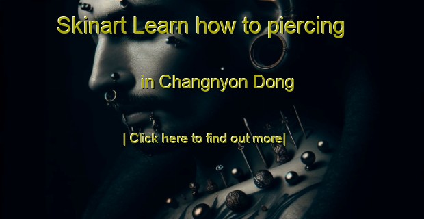 Skinart Learn how to piercing in Changnyon Dong-United Kingdom