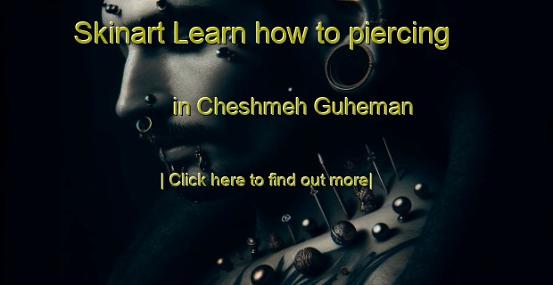 Skinart Learn how to piercing in Cheshmeh Guheman-United Kingdom