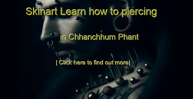 Skinart Learn how to piercing in Chhanchhum Phant-United Kingdom