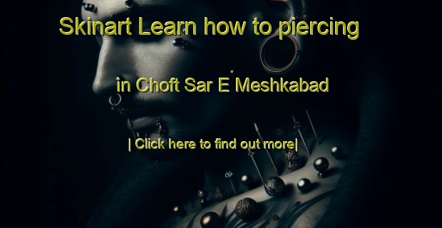 Skinart Learn how to piercing in Choft Sar E Meshkabad-United Kingdom