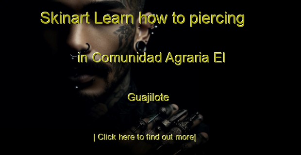 Skinart Learn how to piercing in Comunidad Agraria El Guajilote-United Kingdom