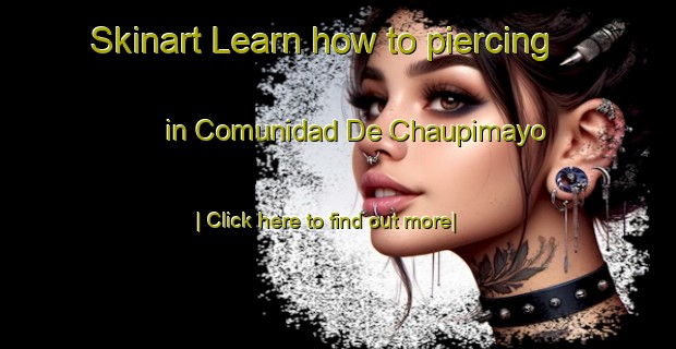 Skinart Learn how to piercing in Comunidad De Chaupimayo-United Kingdom