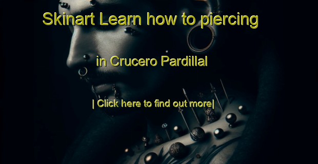 Skinart Learn how to piercing in Crucero Pardillal-United Kingdom