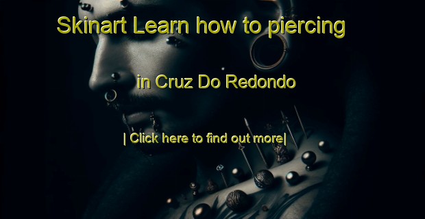 Skinart Learn how to piercing in Cruz Do Redondo-United Kingdom