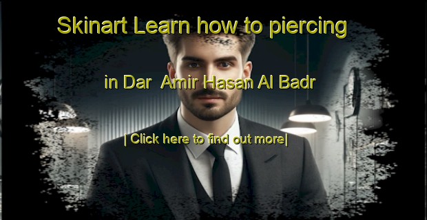 Skinart Learn how to piercing in Dar  Amir Hasan Al Badr-United Kingdom