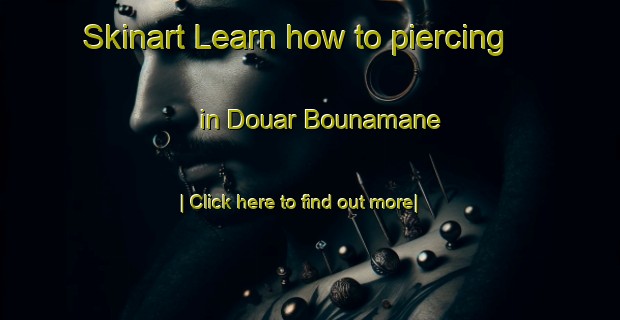 Skinart Learn how to piercing in Douar Bounamane-United Kingdom