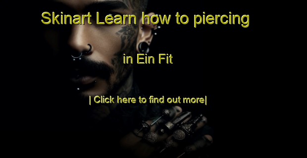 Skinart Learn how to piercing in Ein Fit-United Kingdom