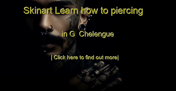 Skinart Learn how to piercing in G  Chelengue-United Kingdom