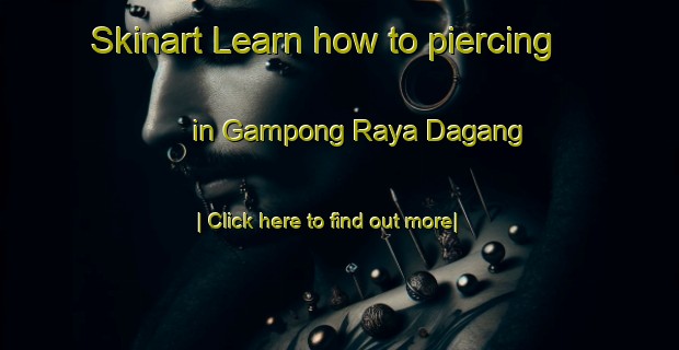 Skinart Learn how to piercing in Gampong Raya Dagang-United Kingdom