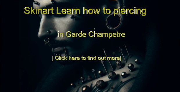 Skinart Learn how to piercing in Garde Champetre-United Kingdom