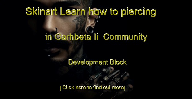 Skinart Learn how to piercing in Garhbeta Ii  Community Development Block-United Kingdom