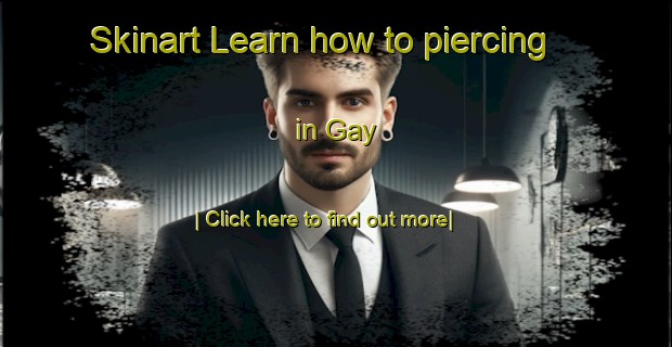 Skinart Learn how to piercing in Gay-United Kingdom