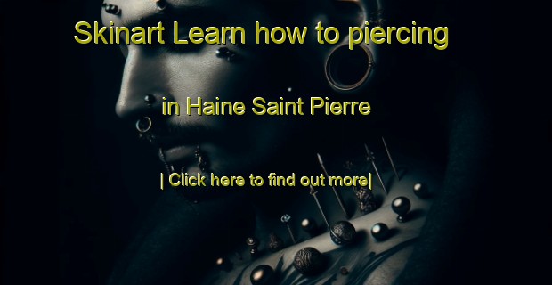 Skinart Learn how to piercing in Haine Saint Pierre-United Kingdom