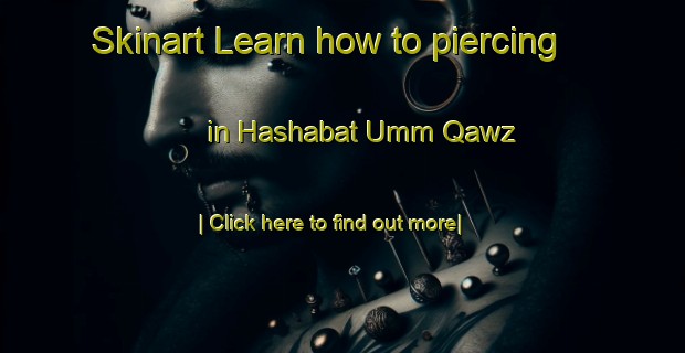 Skinart Learn how to piercing in Hashabat Umm Qawz-United Kingdom