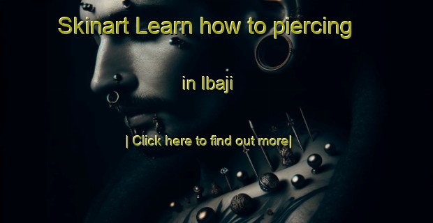 Skinart Learn how to piercing in Ibaji-United Kingdom