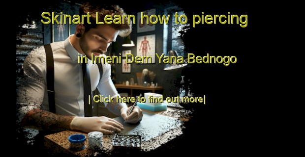 Skinart Learn how to piercing in Imeni Dem Yana Bednogo-United Kingdom