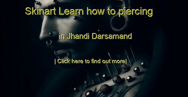 Skinart Learn how to piercing in Jhandi Darsamand-United Kingdom