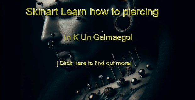 Skinart Learn how to piercing in K Un Galmaegol-United Kingdom