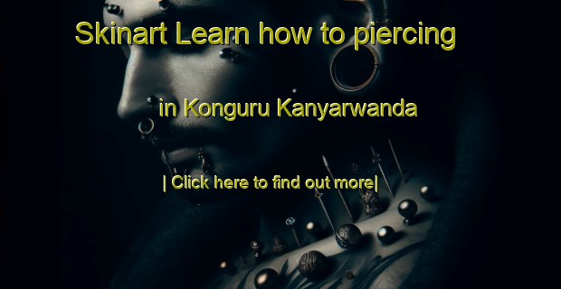 Skinart Learn how to piercing in Konguru Kanyarwanda-United Kingdom