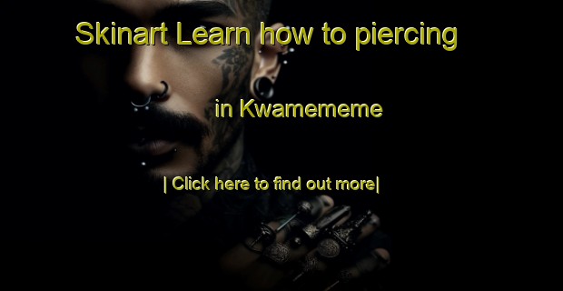 Skinart Learn how to piercing in Kwamememe-United Kingdom