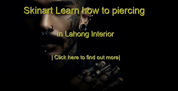 Skinart Learn how to piercing in Lahong Interior-United Kingdom