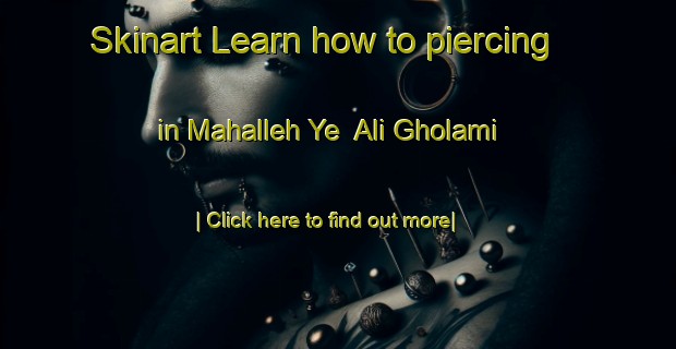 Skinart Learn how to piercing in Mahalleh Ye  Ali Gholami-United Kingdom