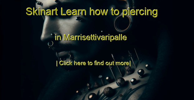 Skinart Learn how to piercing in Marrisettivaripalle-United Kingdom