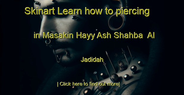 Skinart Learn how to piercing in Masakin Hayy Ash Shahba  Al Jadidah-United Kingdom