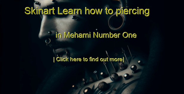 Skinart Learn how to piercing in Mehami Number One-United Kingdom