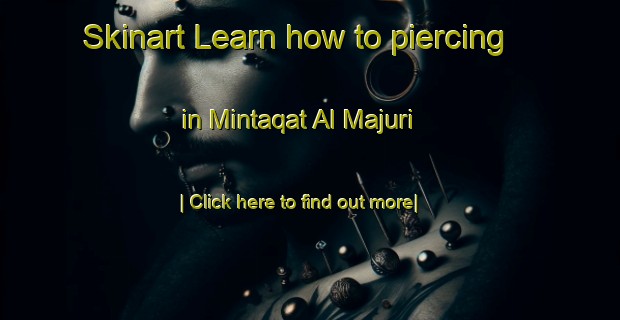 Skinart Learn how to piercing in Mintaqat Al Majuri-United Kingdom