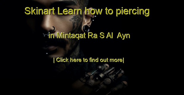 Skinart Learn how to piercing in Mintaqat Ra S Al  Ayn-United Kingdom