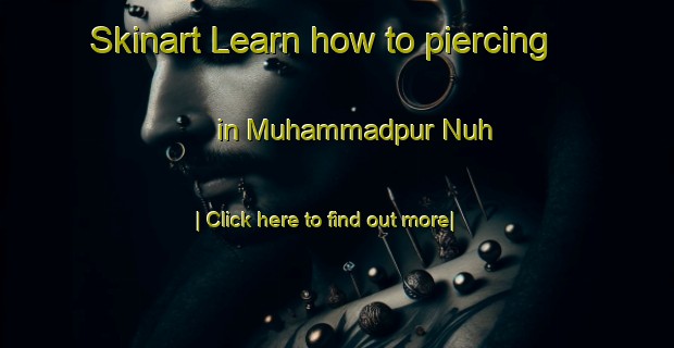 Skinart Learn how to piercing in Muhammadpur Nuh-United Kingdom