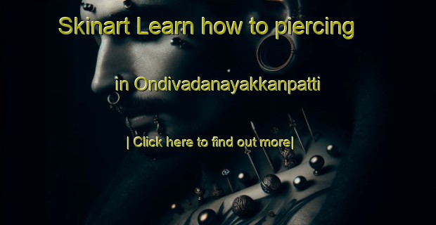 Skinart Learn how to piercing in Ondivadanayakkanpatti-United Kingdom