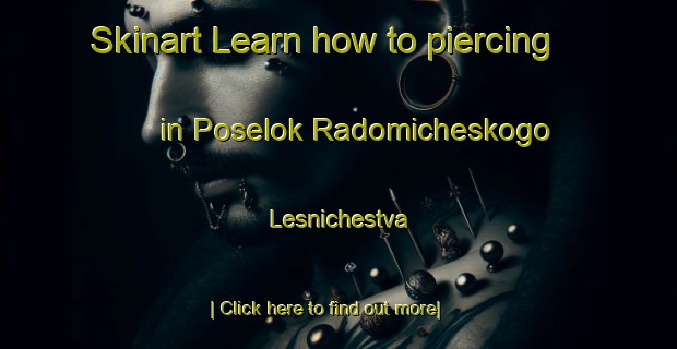 Skinart Learn how to piercing in Poselok Radomicheskogo Lesnichestva-United Kingdom