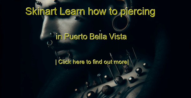 Skinart Learn how to piercing in Puerto Bella Vista-United Kingdom