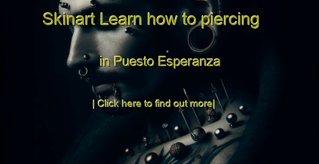 Skinart Learn how to piercing in Puesto Esperanza-United Kingdom