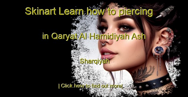 Skinart Learn how to piercing in Qaryat Al Hamidiyah Ash Sharqiyah-United Kingdom